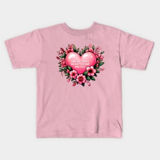 you are loved no matter how you feel Kids T-Shirt